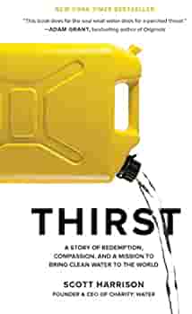THIRST: A STORY OF REDEMPTION, COMPASSION, AND A MISSION TO BRING CLEAN WATER TO THE WORLD