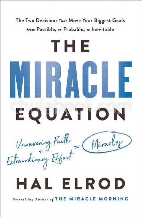 THE MIRACLE EQUATION: THE TWO DECISIONS THAT MOVE YOUR BIGGEST GOALS FROM POSSIBLE (HC)