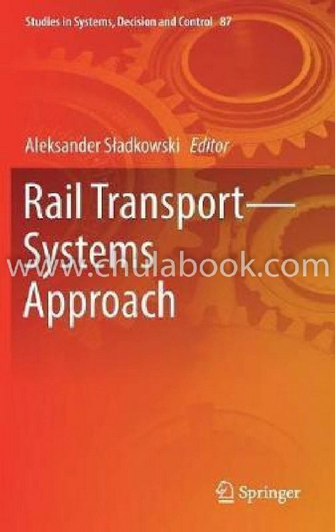 RAIL TRANSPORT-SYSTEMS APPROACH (STUDIES IN SYSTEMS, DECISION AND CONTROL, VOLUME 87)