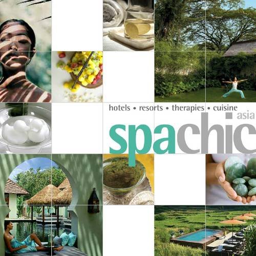 SPA CHIC ASIA: HOTELS, RESORTS, THERAPIES, CUISINE