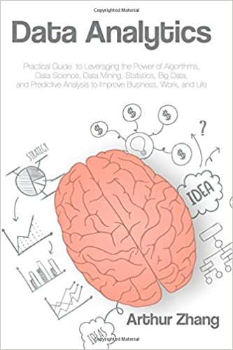 DATA ANALYTICS: PRACTICAL GUIDE TO LEVERAGING THE POWER OF ALGORITHMS, DATA SCIENCE, DATA MINING