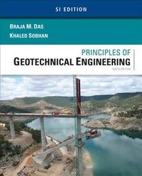 PRINCIPLES OF GEOTECHNICAL ENGINEERING (SI EDITION)