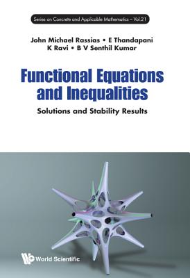 FUNCTIONAL EQUATIONS AND INEQUALITIES: SOLUTIONS AND STABILITY RESULTS