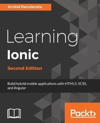 LEARNING IONIC: HYBRID MOBILE APPS WITH HTML5, CSS3, AND ANGULAR