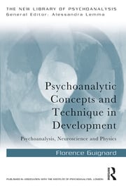 PSYCHOANALYTIC CONCEPTS AND TECHNIQUE IN DEVELOPMENT: PSYCHOANALYSIS, NEUROSCIENCE AND PHYSICS