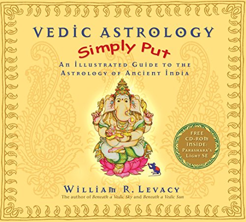 VEDIC ASTROLOGY SIMPLY PUT: AN ILLUSTRATED GUIDE TO THE ASTROLOGY OF ANCIENT INDIA